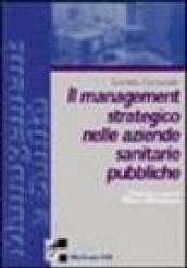 Il management strategico nelle aziende sanitarie pubbliche. Metodi e strumenti di gestione strategica