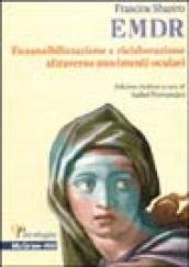 EMDR. Desensibilizzazione e rielaborazione attraverso movimenti oculari