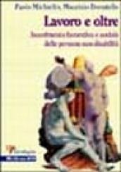 Lavoro e oltre. Inserimento lavorativo e sociale delle persone con disabilità