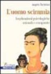 L'uomo scimmia. Implicazioni psicologiche animali e comparate