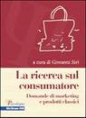 La ricerca sul consumatore. Domande di marketing e prodotti classici