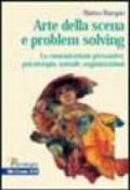 Arte della scena e problem solving. La comunicazione persuasiva: psicoterapia, aziende, organizzazioni