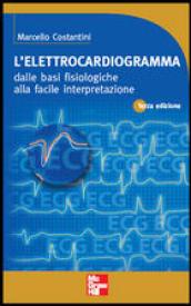 L'elettrocardiogramma. Dalle basi fisiologiche alla facile interpretazione