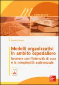 Modelli organizzativi in ambito ospedaliero. Innovare con l'intensità di cura e la complessità assistenziale. Con e-book