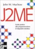 J2ME. Guida pratica alla programmazione di dispositivi wireless