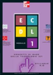 ECDL. Modulo 1. Concetti di base delle tecnologie ICT. Syllabus 4.0