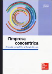 L'impresa concentrica. Strategie competitive ai tempi del caos