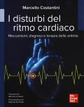 I disturbi del ritmo cardiaco. Meccanismi, diagnosi e terapie delle aritmie
