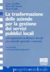 La trasformazione delle aziende per la gestione dei servizi pubblici locali. Adempimenti civilistici e fiscali per aziende speciali...