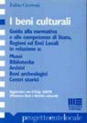 I beni culturali. Guida alla normativa e alle competenze di Stato, regioni ed enti locali in relazione a: musei, biblioteche, archivi, beni archeologici...