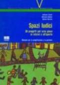 Spazi ludici. 30 progetti per aree gioco in interni e all'aperto. Manuale per la progettazione e la gestione