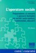 L'operatore sociale. Preparazione ai concorsi e percorsi formativi nei servizi socio-sanitari, assistenziali, educativi