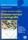 Trattato di pratica catastale. Catasto, terreni e cartografia. Aggiornato con la versione 7.50 di Pregeo...