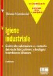 Igiene industriale. Guida alla valutazione e controllo dei rischi fisici, chimici e biologici in ambiente di lavoro