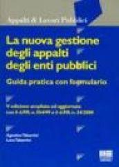 La nuova gestione degli appalti degli enti pubblici. Guida pratica con formulario