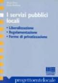 I servizi pubblici locali. Liberalizzazione, regolamentazione, forme di privatizzazione