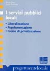 I servizi pubblici locali. Liberalizzazione, regolamentazione, forme di privatizzazione