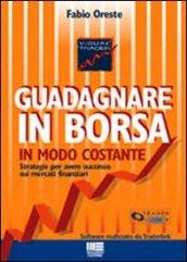 Guadagnare in borsa in modo costante. Con CD-ROM