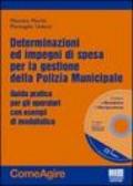 Determinazioni e impegni di spesa per la gestione del servizio di polizia municipale. Guida pratica con esempi di atti. Con CD-ROM