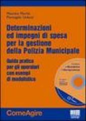 Determinazioni e impegni di spesa per la gestione del servizio di polizia municipale. Guida pratica con esempi di atti. Con CD-ROM