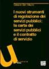 I nuovi strumenti di regolazione dei servizi pubblici. La carta dei servizi pubblici e il contratto di servizio