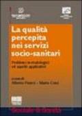 La qualità percepita nei servizi socio-sanitari. Problemi metodologici ed aspetti applicativi