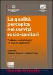 La qualità percepita nei servizi socio-sanitari. Problemi metodologici ed aspetti applicativi