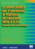 La prova pratica per il personale di vigilanza ed ispezione dell A.U.S.L. (tecnico della prevenzione). Aggiornato con D.P.R. 27 marzo 2001, n.220