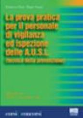 La prova pratica per il personale di vigilanza ed ispezione dell A.U.S.L. (tecnico della prevenzione). Aggiornato con D.P.R. 27 marzo 2001, n.220