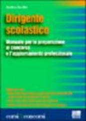 Dirigente scolastico. Manuale per la preparazione al concorso e l'aggiornamento professionale