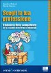 Scegli la tua professione. Il bilancio delle competenze per la creazione dell'obiettivo professionale