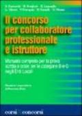 Il concorso per collaboratore professionale e istruttore. Manuale completo per la prova scritta e orale per le categorie B e C negli Enti locali