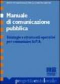 Manuale di comunicazione pubblica. Strategie e strumenti operativi per comunicare la P.A.