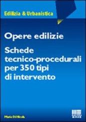 Opere edilizie. Schede tecnico-procedurali per 350 tipi di intervento