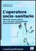 L'operatore socio-sanitario. Manuale teorico pratico per i concorsi e la formazione professionale dell'OSS