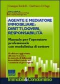 Agente e mediatore immobiliare: diritti, doveri, responsabilità. Manuale per l'operatore professionale con modulistica di settore