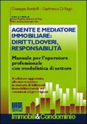 Agente e mediatore immobiliare: diritti, doveri, responsabilità. Manuale per l'operatore professionale con modulistica di settore