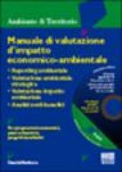 Manuale di valutazione d'impatto economico-ambientale. Reporting ambientale. Valutazione ambientale strategica. V.I.A. Analisi costi/benefici. Con CD-ROM