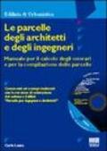 Le parcelle degli architetti e degli ingegneri. Manuale per il calcolo degli onorari e per la compilazione delle parcelle. Con CD-Rom