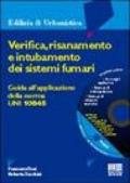 Verifica, risanamento e intubamento dei sistemi fumari. Guida all'applicazione della norma Uni 10845. Con CD-Rom