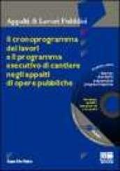 Il Cronoprogramma dei lavori e il programma esecutivo di cantiere negli appalti di opere pubbliche. Con CD-Rom