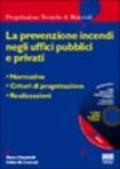 La prevenzione incendi negli uffici pubblici e privati. Con CD-Rom