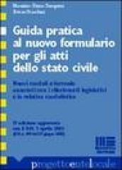 Guida pratica al nuovo formulario per gli atti dello stato civile. Nuovi moduli e formule annotati con i riferimenti legislativi e la relativa modulistica