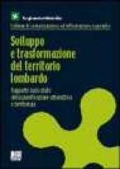 Sviluppo e trasformazione del territorio lombardo. Rapporto sullo stato della pianificazione urbanistica e territoriale