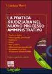 La pratica giudiziaria nel nuovo processo amministrativo. Con CD-ROM