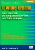 Il vigile urbano. Corso istituzionale per la preparazione ai concorsi nella polizia municipale