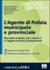 L'agente di polizia municipale e provinciale. Manuale completo per i concorsi e l'aggiornamento professionale