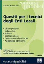 Quesiti per i tecnici degli enti locali. Lavori pubblici, urbanistica, edilizia, espropriazioni, ordinamento enti locali, appendice normativa