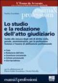 Lo studio e la redazione dell'atto giudiziario. Guida alla redazione dell'atto giudiziario civile-penale-amministrativo per l'esame di avvocato