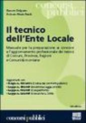 Il tecnico dell'ente locale. Manuale per la preparazione ai concorsi e l'aggiornamento professionale dei tecnici di comuni, province, regioni e comunità montane